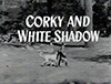 Corky and White Shadow